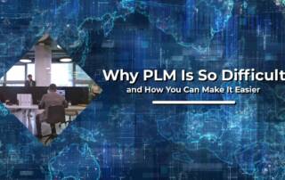 Why PLM Is So Difficult and How You Can Make It Easier